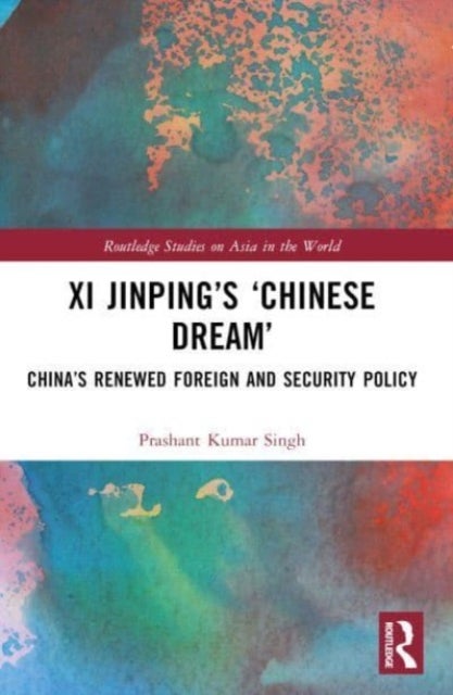 Xi Jinping's 'Chinese Dream' - China’s Renewed Foreign and Security Policy