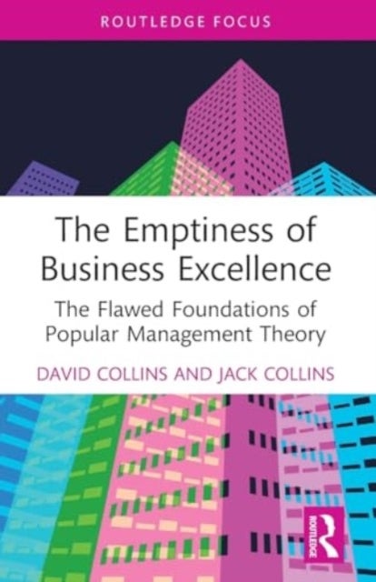 The Emptiness of Business Excellence - The Flawed Foundations of Popular Management Theory