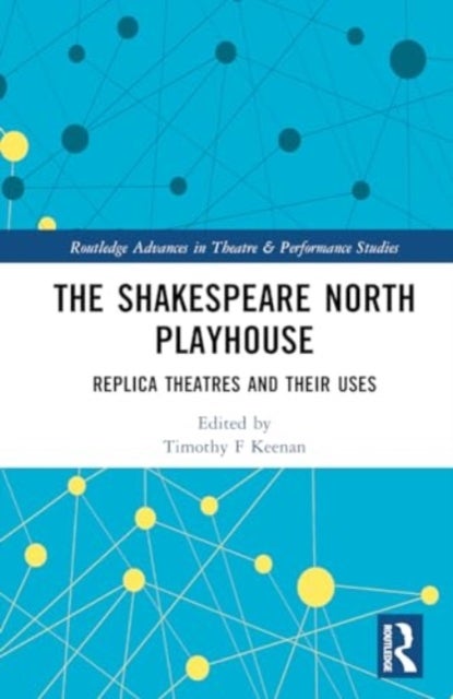 The Shakespeare North Playhouse - Replica Theatres and Their Uses