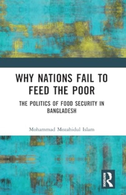 Why Nations Fail to Feed the Poor - The Politics of Food Security in Bangladesh