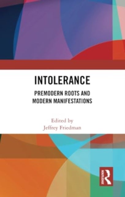 Intolerance - Premodern Roots and Modern Manifestations