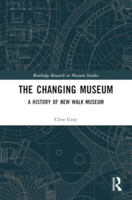 The Changing Museum - A History of New Walk Museum