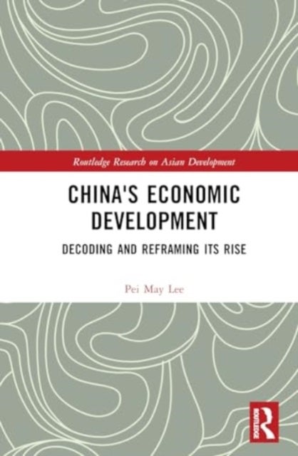 China''s Economic Development - Decoding and Reframing its Rise