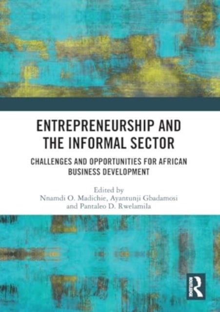 Entrepreneurship and the Informal Sector - Challenges and Opportunities for African Business Development