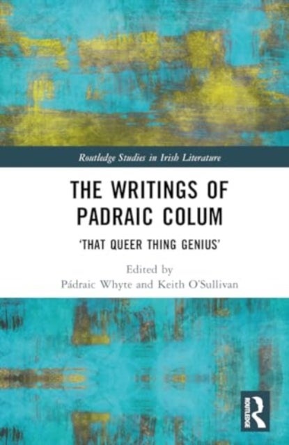 The Writings of Padraic Colum - ‘That Queer Thing, Genius’