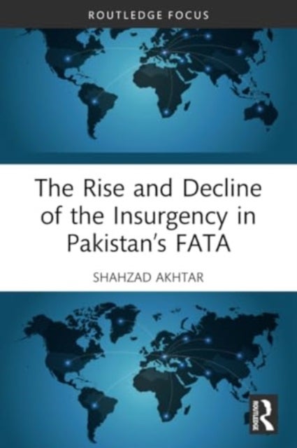 The Rise and Decline of the Insurgency in Pakistan''s FATA