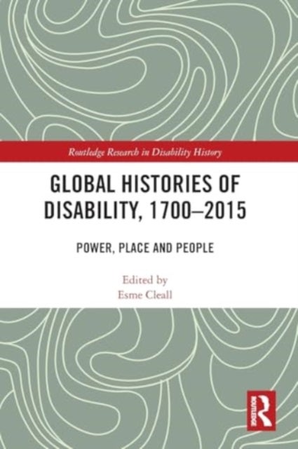 Global Histories of Disability, 1700-2015 - Power, Place and People