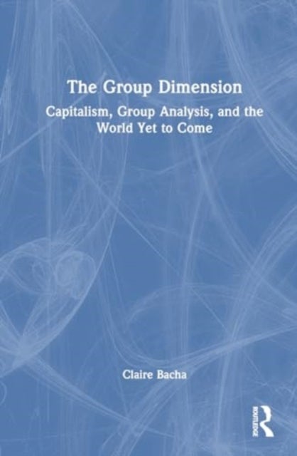The Group Dimension - Capitalism, Group Analysis, and the World Yet to Come