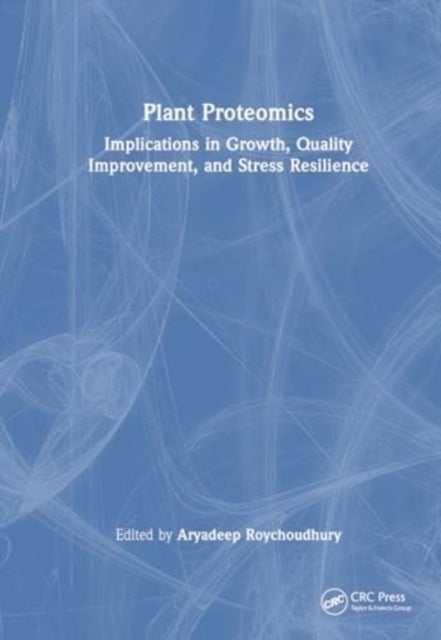 Plant Proteomics - Implications in Growth, Quality Improvement, and Stress Resilience