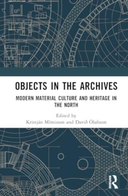 Objects in the Archives - Modern Material Culture and Heritage in the North