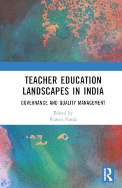 Teacher Education Landscapes in India - Governance and Quality Management