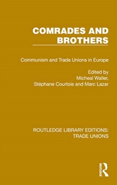 Comrades and Brothers - Communism and Trade Unions in Europe