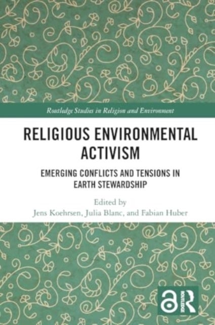 Religious Environmental Activism - Emerging Conflicts and Tensions in Earth Stewardship