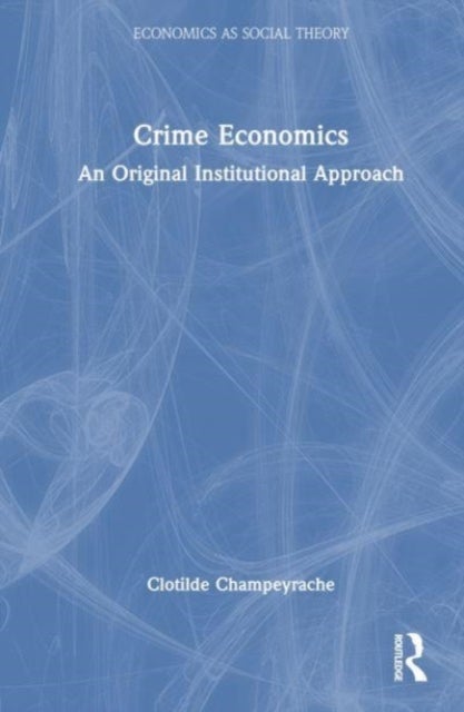 Crime Economics - An Original Institutional Approach