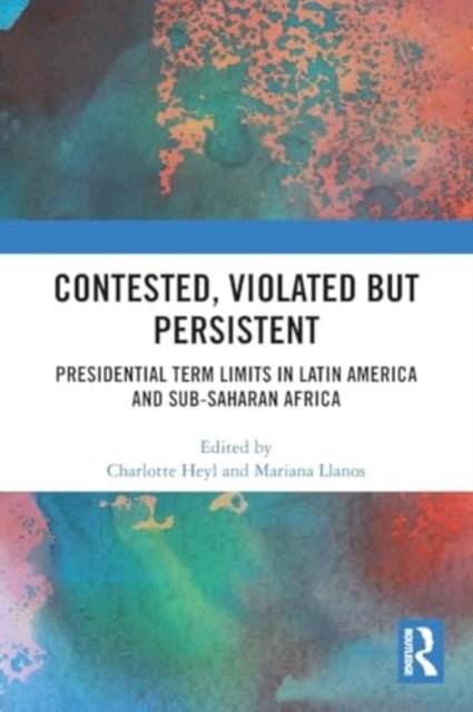 Contested, Violated but Persistent - Presidential Term Limits in Latin America and Sub-Saharan Africa