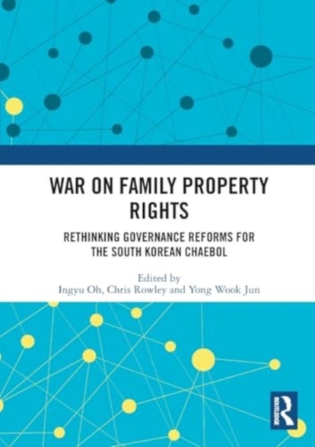 War on Family Property Rights - Rethinking Governance Reforms for the South Korean Chaebol