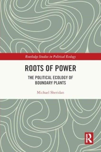 Roots of Power - The Political Ecology of Boundary Plants