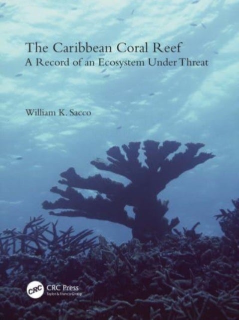 The Caribbean Coral Reef - A Record of an Ecosystem Under Threat
