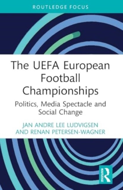 The UEFA European Football Championships - Politics, Media Spectacle and Social Change