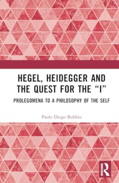 Hegel, Heidegger, and the Quest for the ¿I¿ - Prolegomena to a Philosophy of the Self