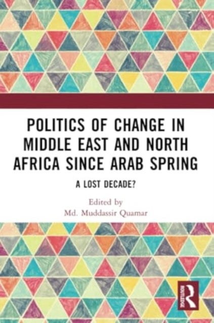 Politics of Change in Middle East and North Africa since Arab Spring - A Lost Decade?