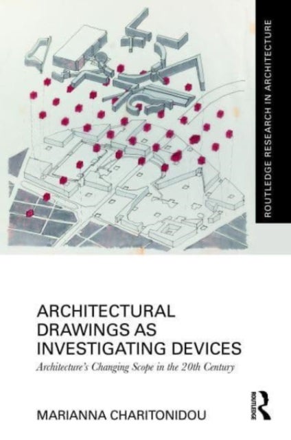 Architectural Drawings As Investigating Devices - Architecture’s Changing Scope in the 20th Century