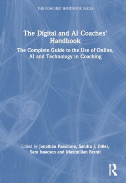 The Digital and AI Coaches' Handbook - The Complete Guide to the Use of Online, AI, and Technology in Coaching