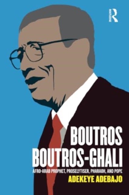 Boutros Boutros-Ghali - Afro-Arab Prophet, Proselytiser, Pharoah, and Pope