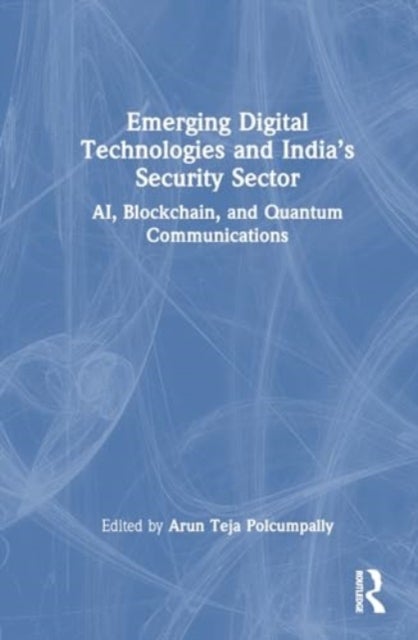 Emerging Digital Technologies and India''s Security Sector - AI, Blockchain, and Quantum Communications