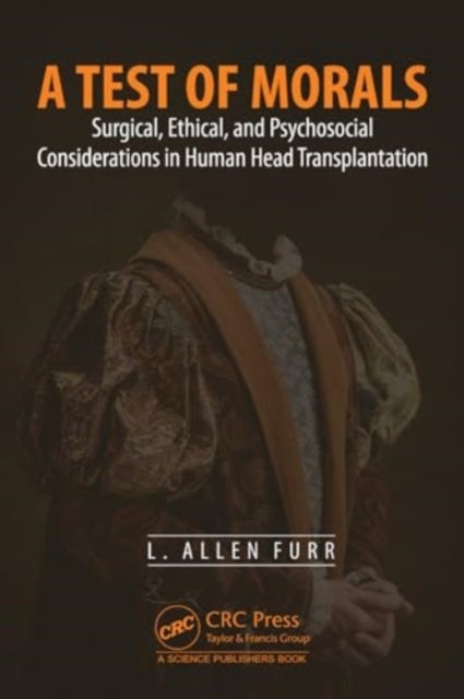 A Test of Morals - Surgical, Ethical, and Psychosocial Considerations in Human Head Transplantation