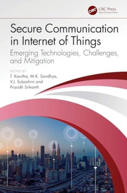 Secure Communication in Internet of Things - Emerging Technologies, Challenges, and Mitigation