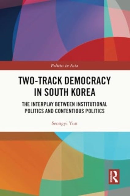 Two-Track Democracy in South Korea - The Interplay Between Institutional Politics and Contentious Politics