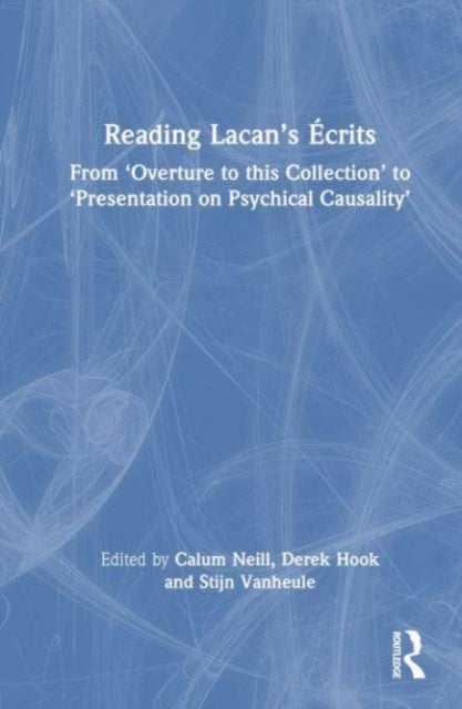 Reading Lacan’s Ecrits - From ‘Overture to this Collection’ to ‘Presentation on Psychical Causality’