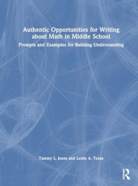 Authentic Opportunities for Writing about Math in Middle School - Prompts and Examples for Building Understanding