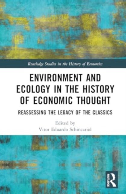 Environment and Ecology in the History of Economic Thought - Reassessing the Legacy of the Classics