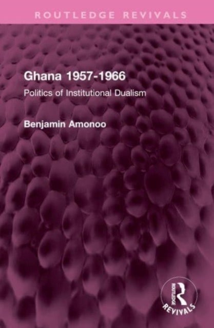 Ghana 1957-1966 - Politics of Institutional Dualism
