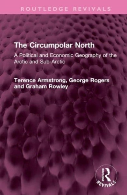 The Circumpolar North - A Political and Economic Geography of the Arctic and Sub-Arctic