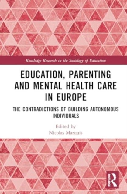 Education, Parenting, and Mental Health Care in Europe - The Contradictions of Building Autonomous Individuals