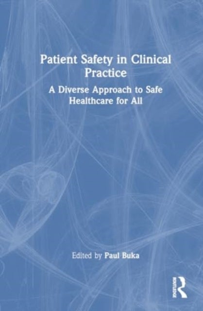 Patient Safety in Clinical Practice - A Diverse Approach to Safe Healthcare for All