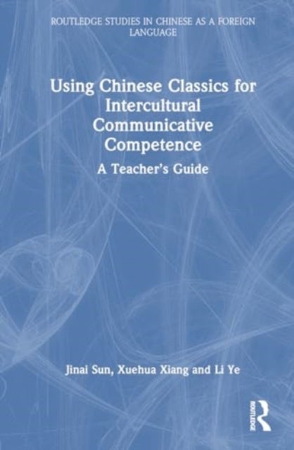 Using Chinese Classics for Intercultural Communicative Competence - A Teacher’s Guide
