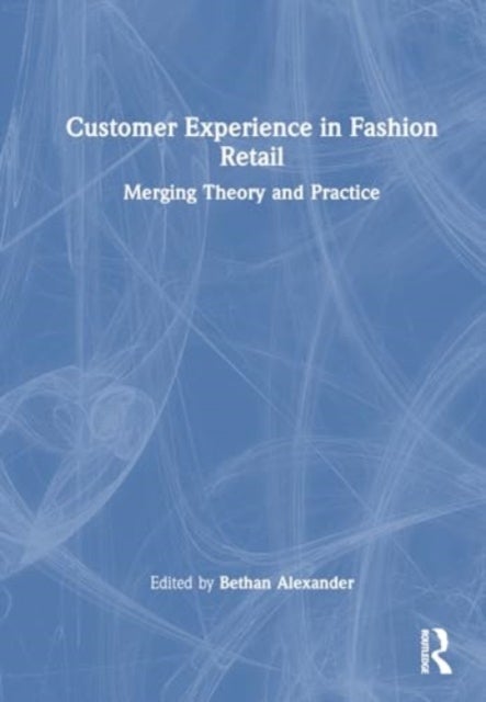 Customer Experience in Fashion Retailing - Merging Theory and Practice