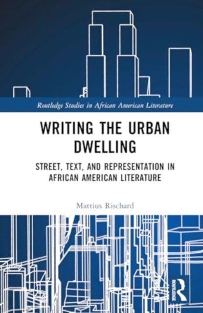 Street, Text, and Representation in African American Literature - Urban Writing/Dwelling
