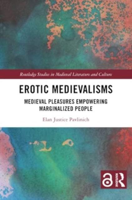 Erotic Medievalisms - Medieval Pleasures Empowering Marginalized People