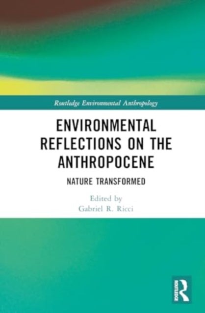 Environmental Reflections on the Anthropocene - Nature Transformed