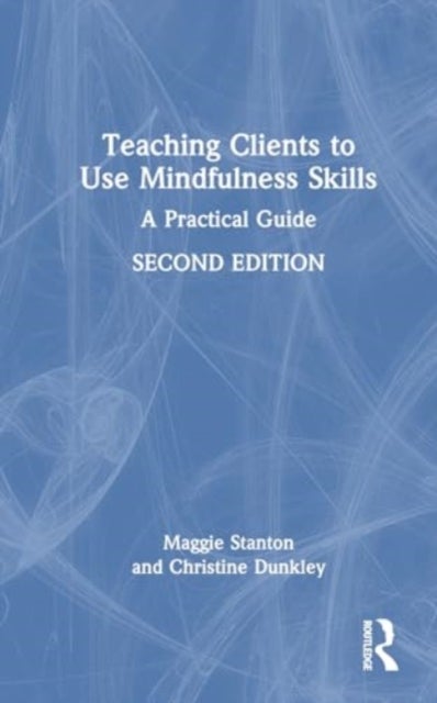 Teaching Clients to Use Mindfulness Skills - A Practical Guide
