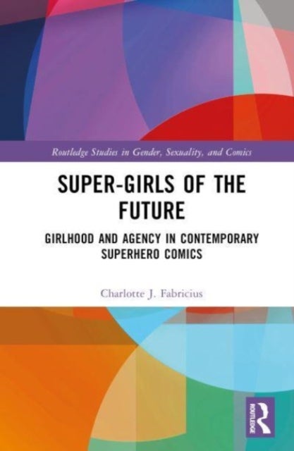 Super-Girls of the Future - Girlhood and Agency in Contemporary Superhero Comics