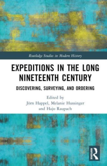 Expeditions in the Long Nineteenth Century - Discovering, Surveying, and Ordering