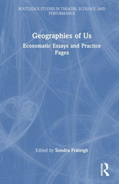 Geographies of Us - Ecosomatic Essays and Practice Pages
