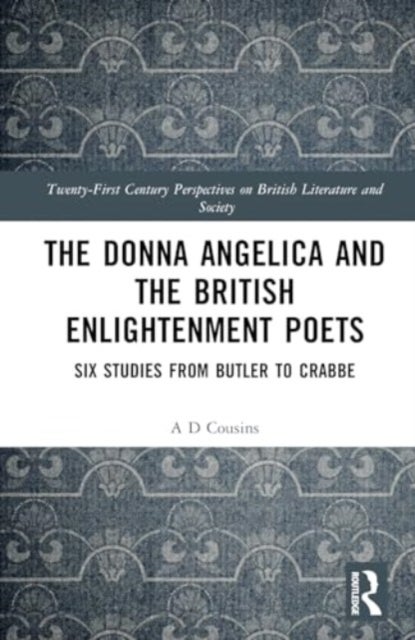 The Donna Angelica and the British Enlightenment Poets - Six Studies from Butler to Crabbe