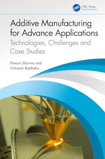 Additive Manufacturing for Advance Applications - Technologies, Challenges and Case Studies